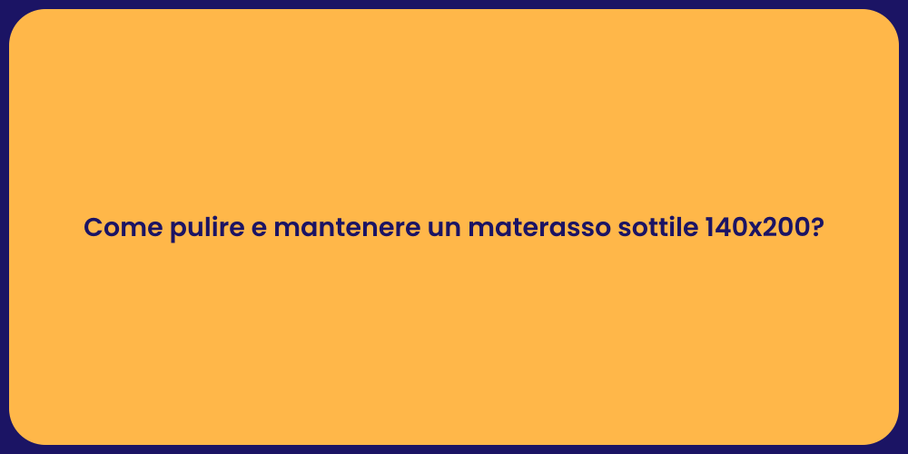 Come pulire e mantenere un materasso sottile 140x200?