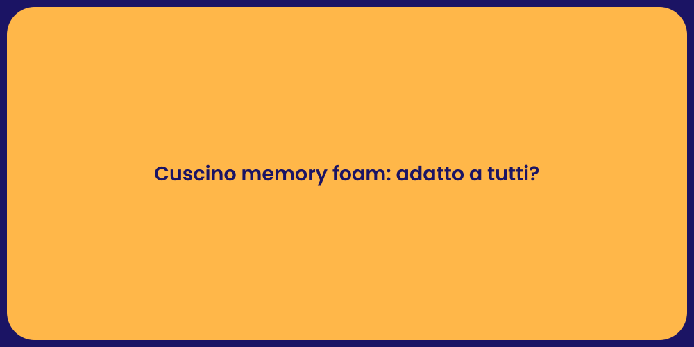 Cuscino memory foam: adatto a tutti?