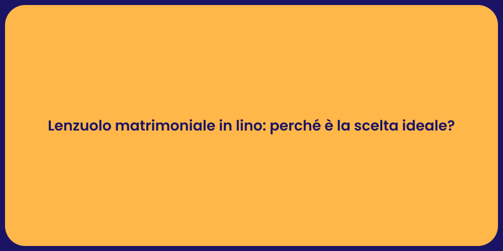 Lenzuolo matrimoniale in lino: perché è la scelta ideale?