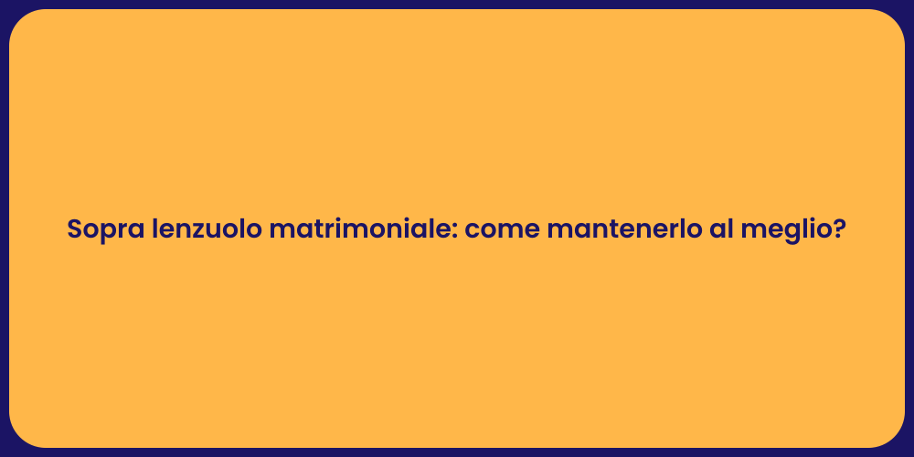 Sopra lenzuolo matrimoniale: come mantenerlo al meglio?