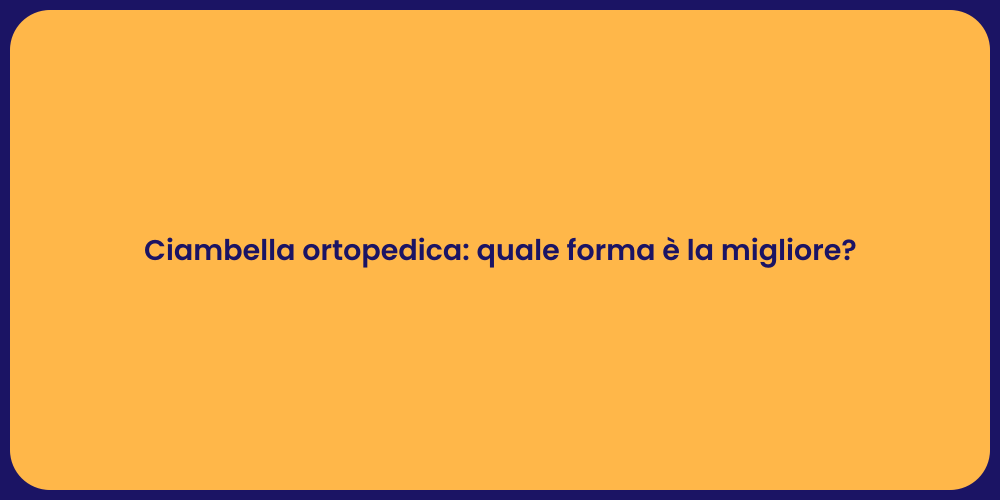 Ciambella ortopedica: quale forma è la migliore?