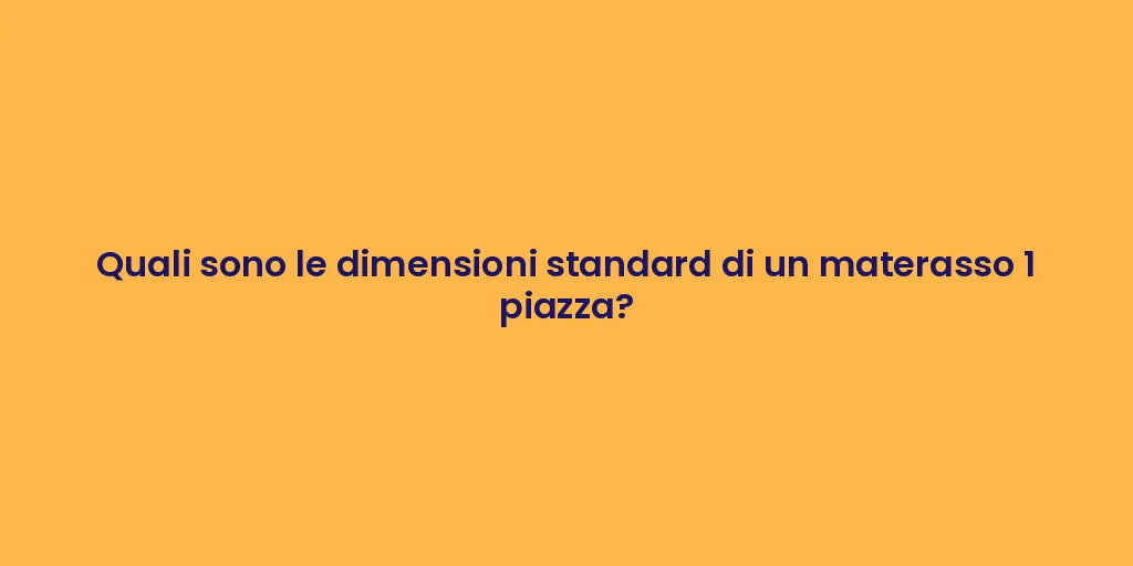 Quali sono le dimensioni standard di un materasso 1 piazza?