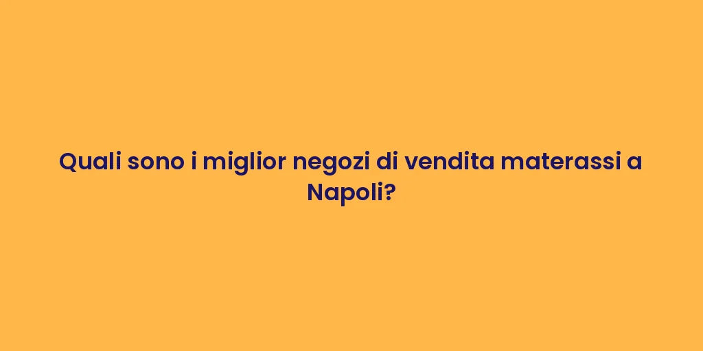 Quali sono i miglior negozi di vendita materassi a Napoli?