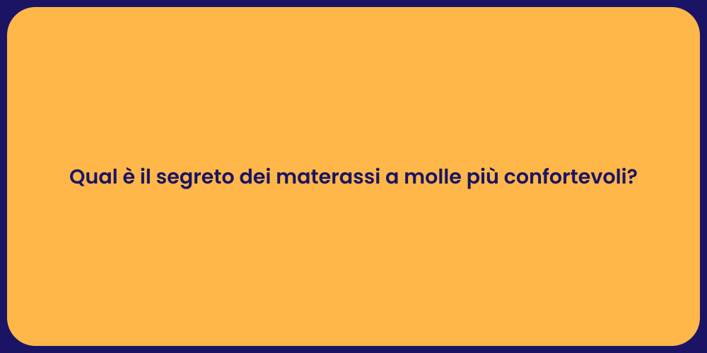 Qual è il segreto dei materassi a molle più confortevoli?