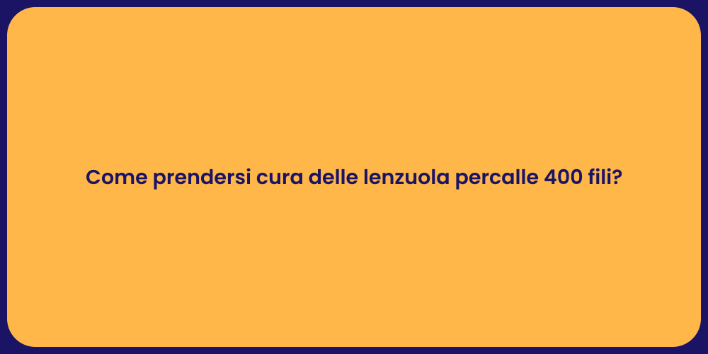 Come prendersi cura delle lenzuola percalle 400 fili?