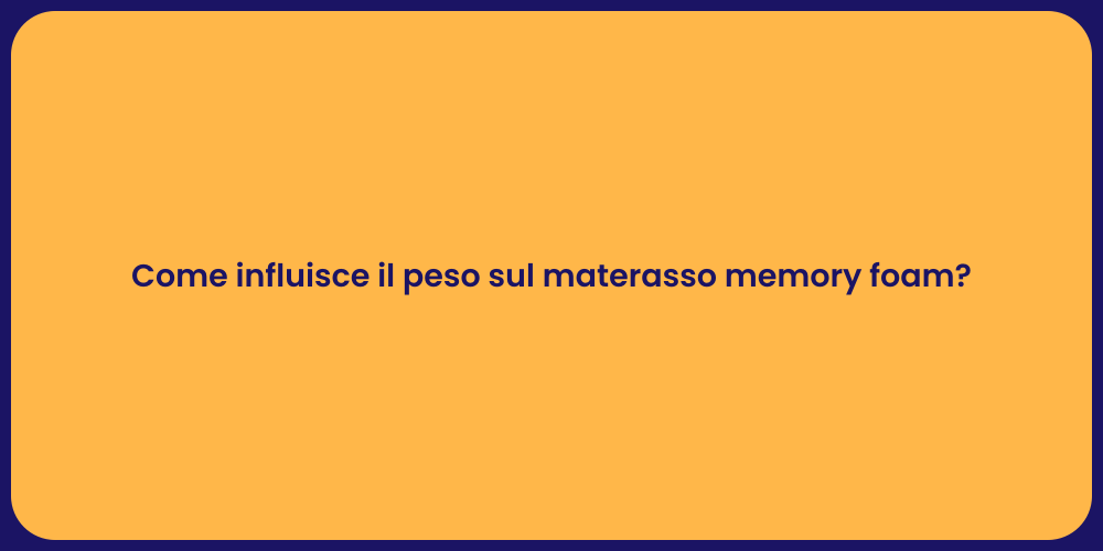 Come influisce il peso sul materasso memory foam?