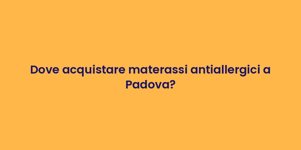 Dove acquistare materassi antiallergici a Padova?
