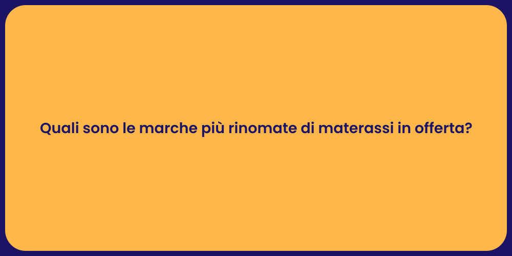 Quali sono le marche più rinomate di materassi in offerta?