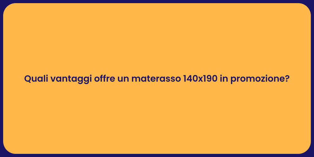 Quali vantaggi offre un materasso 140x190 in promozione?