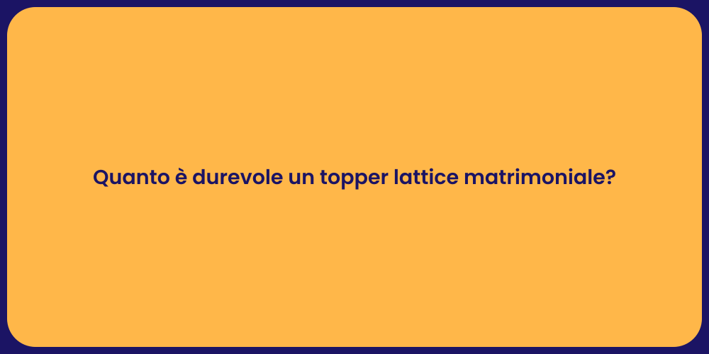 Quanto è durevole un topper lattice matrimoniale?
