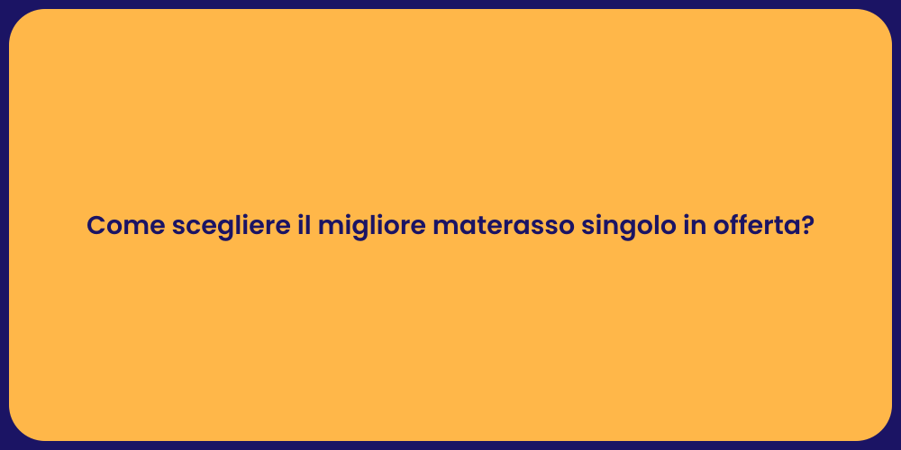 Come scegliere il migliore materasso singolo in offerta?