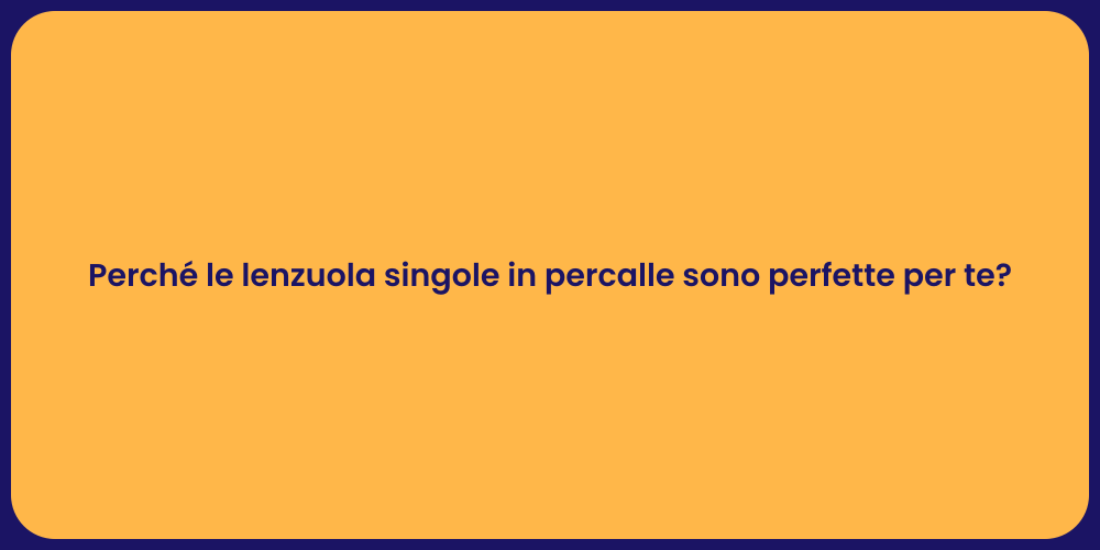 Perché le lenzuola singole in percalle sono perfette per te?