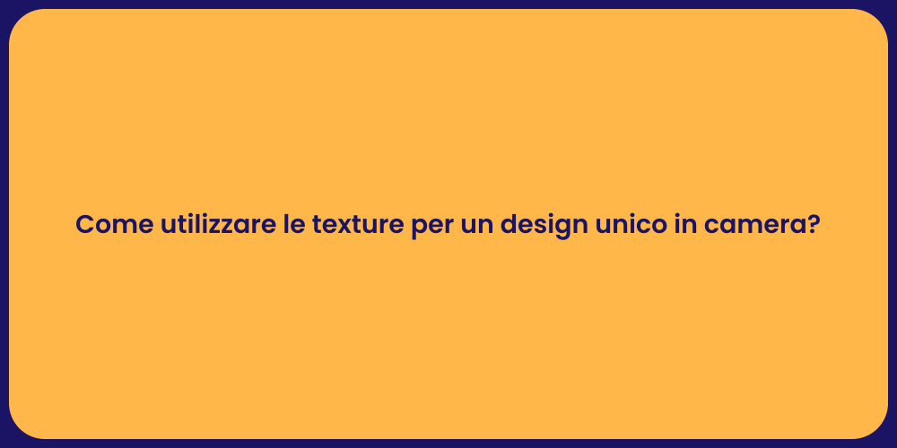 Come utilizzare le texture per un design unico in camera?