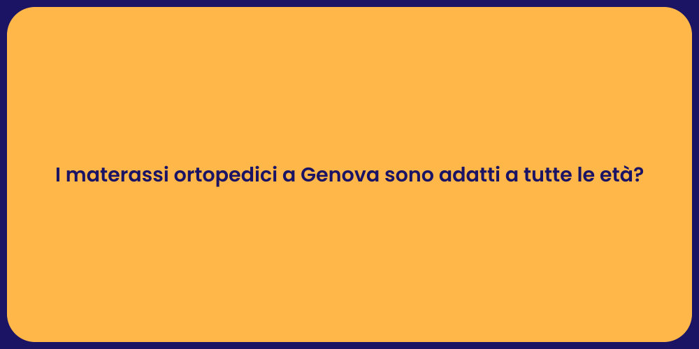 I materassi ortopedici a Genova sono adatti a tutte le età?
