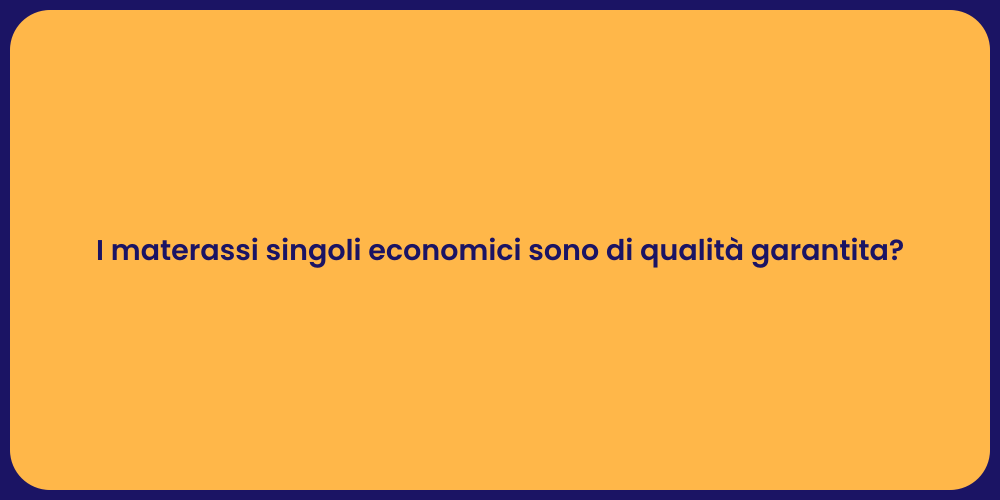 I materassi singoli economici sono di qualità garantita?