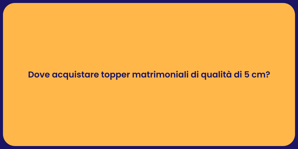Dove acquistare topper matrimoniali di qualità di 5 cm?