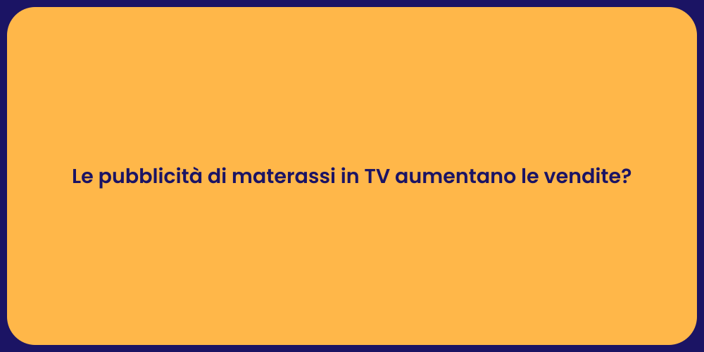 Le pubblicità di materassi in TV aumentano le vendite?