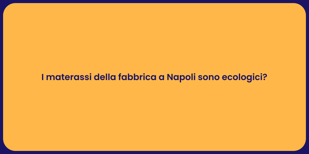 I materassi della fabbrica a Napoli sono ecologici?