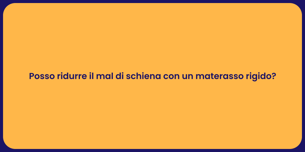 Posso ridurre il mal di schiena con un materasso rigido?