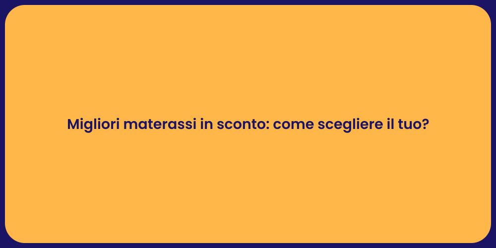 Migliori materassi in sconto: come scegliere il tuo?