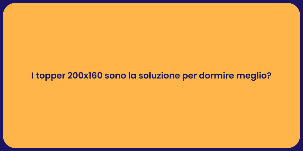 I topper 200x160 sono la soluzione per dormire meglio?