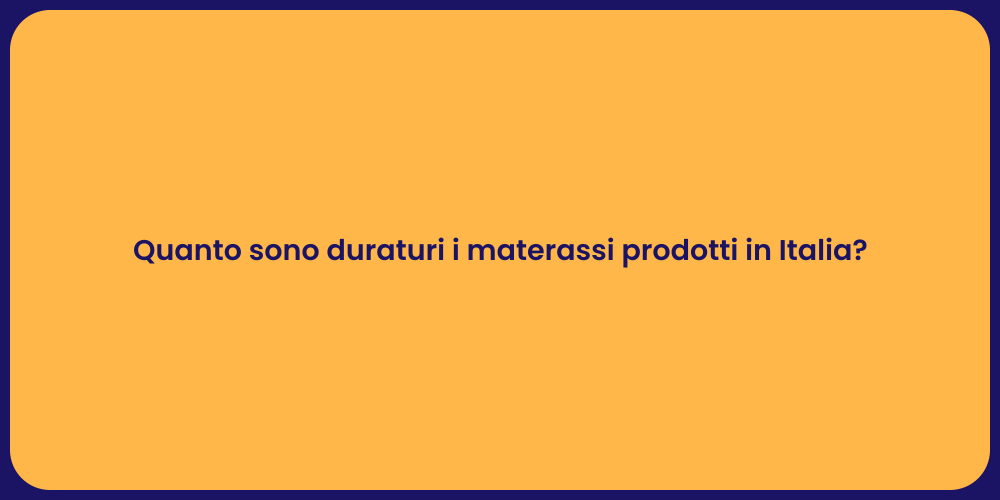 Quanto sono duraturi i materassi prodotti in Italia?