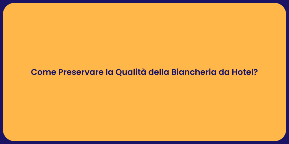 Come Preservare la Qualità della Biancheria da Hotel?