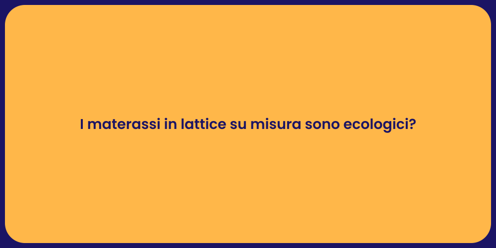 I materassi in lattice su misura sono ecologici?