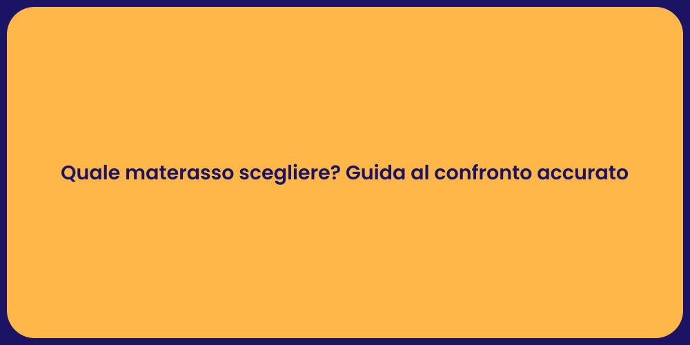 Quale materasso scegliere? Guida al confronto accurato