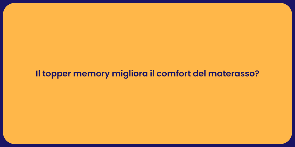 Il topper memory migliora il comfort del materasso?