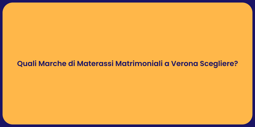 Quali Marche di Materassi Matrimoniali a Verona Scegliere?