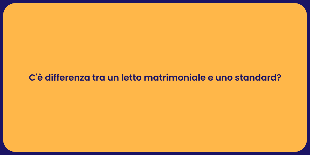 C'è differenza tra un letto matrimoniale e uno standard?