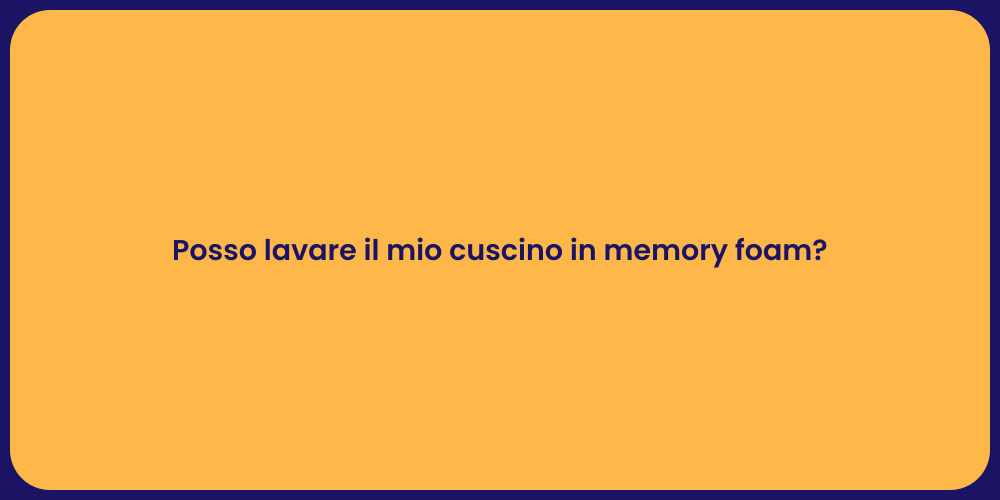 Posso lavare il mio cuscino in memory foam?
