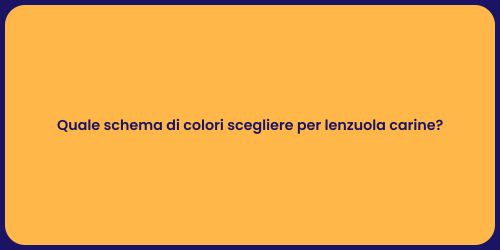 Quale schema di colori scegliere per lenzuola carine?