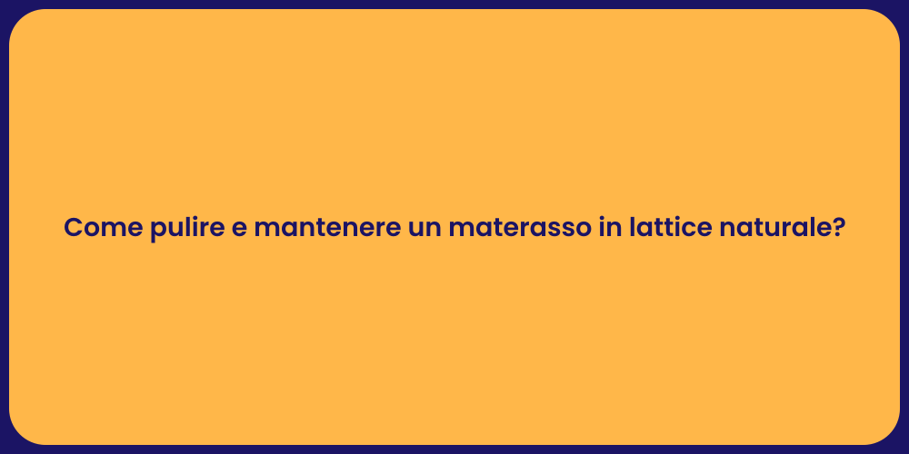 Come pulire e mantenere un materasso in lattice naturale?