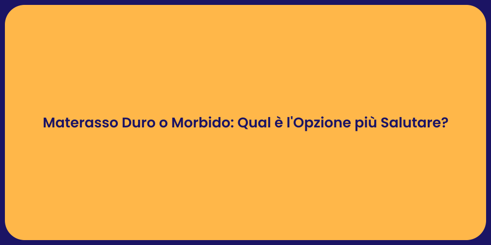 Materasso Duro o Morbido: Qual è l'Opzione più Salutare?