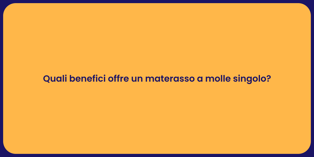 Quali benefici offre un materasso a molle singolo?
