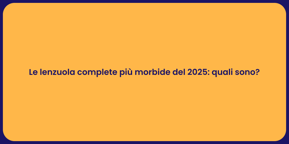 Le lenzuola complete più morbide del 2025: quali sono?