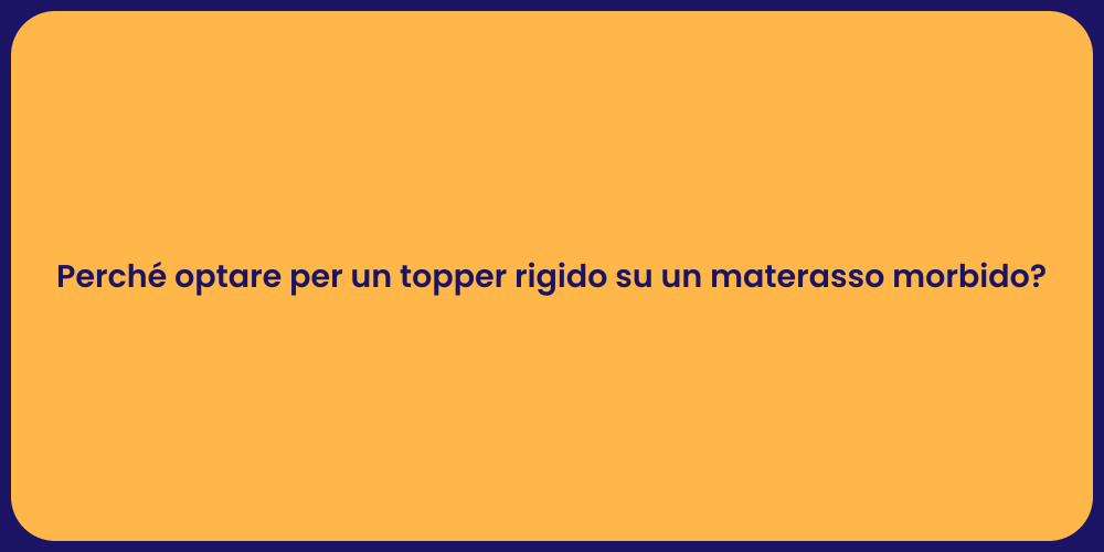 Perché optare per un topper rigido su un materasso morbido?