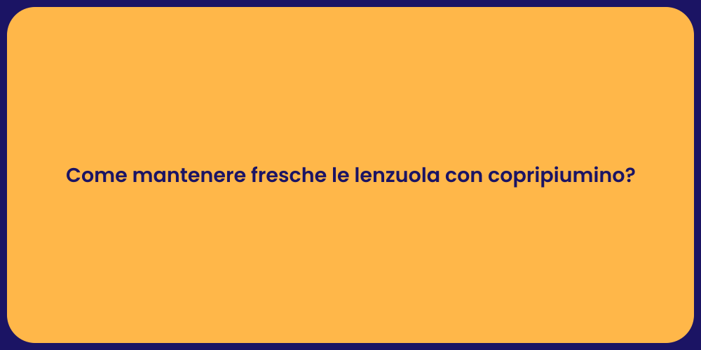 Come mantenere fresche le lenzuola con copripiumino?