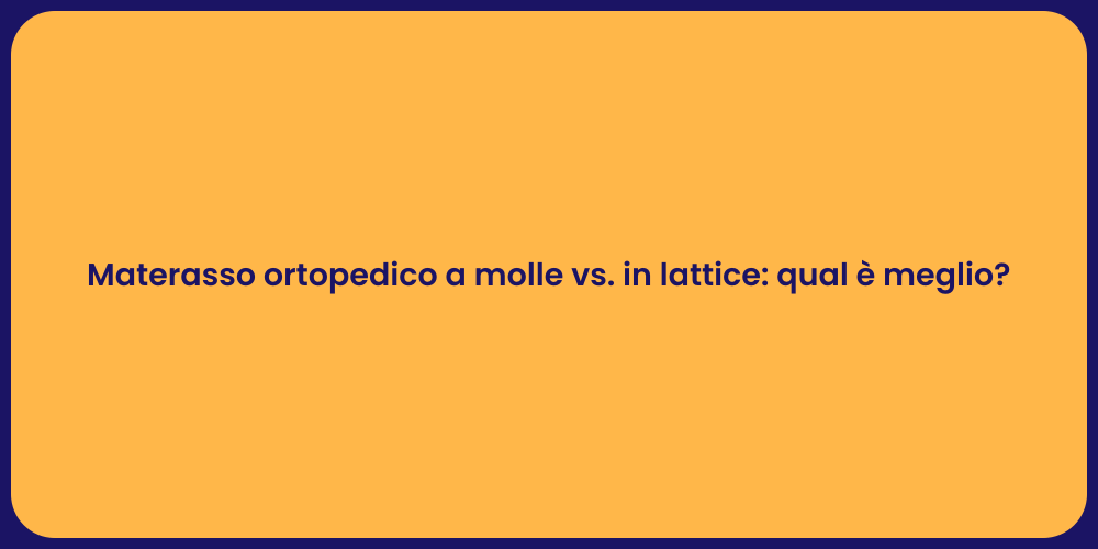 Materasso ortopedico a molle vs. in lattice: qual è meglio?