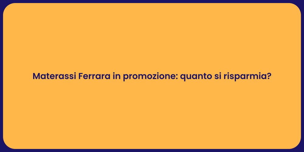 Materassi Ferrara in promozione: quanto si risparmia?