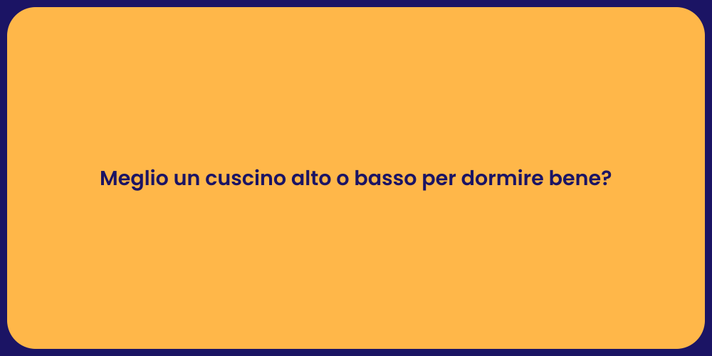 Meglio un cuscino alto o basso per dormire bene?