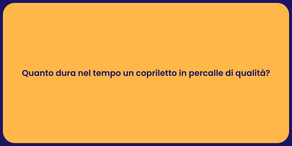 Quanto dura nel tempo un copriletto in percalle di qualità?