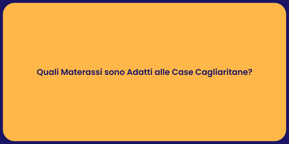 Quali Materassi sono Adatti alle Case Cagliaritane?