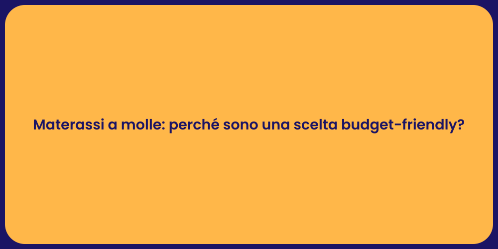 Materassi a molle: perché sono una scelta budget-friendly?