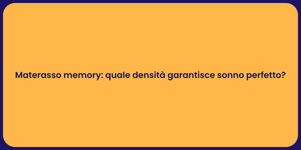 Materasso memory: quale densità garantisce sonno perfetto?
