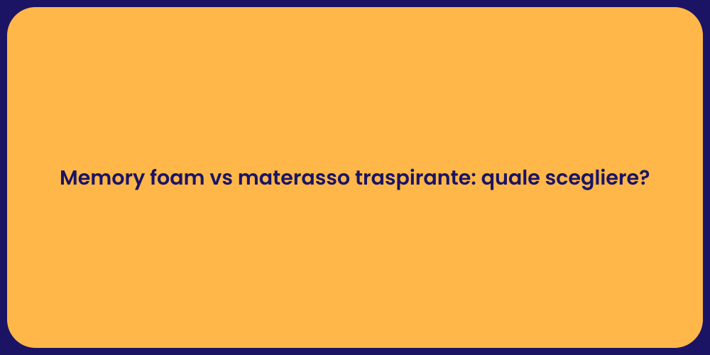 Memory foam vs materasso traspirante: quale scegliere?