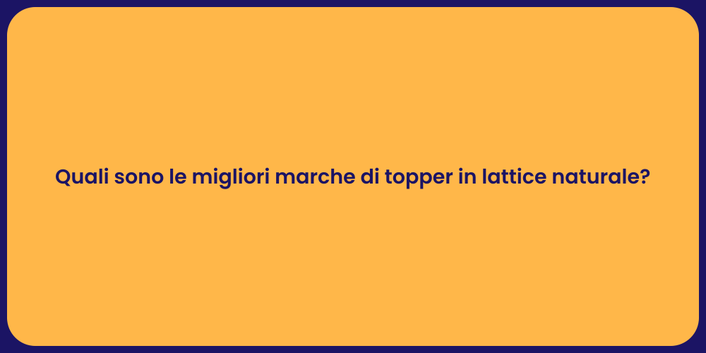 Quali sono le migliori marche di topper in lattice naturale?