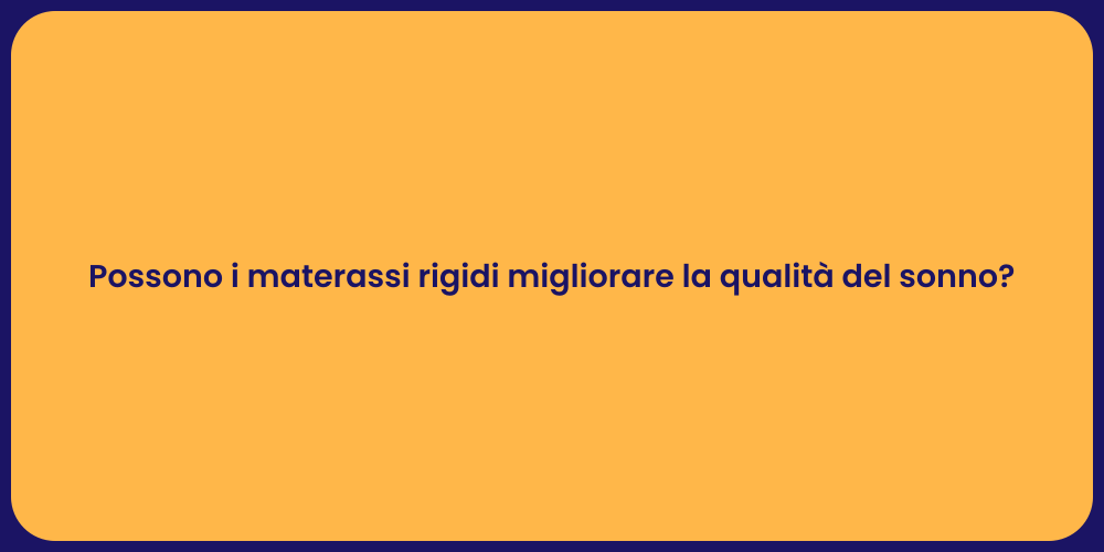 Possono i materassi rigidi migliorare la qualità del sonno?